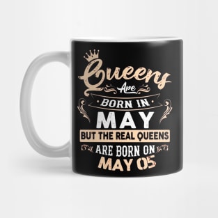 Real Queens are born on May 05 Birthday Gift Mug